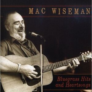 Mac Wiseman - Bluegrass Hits and Heartsongs  CD